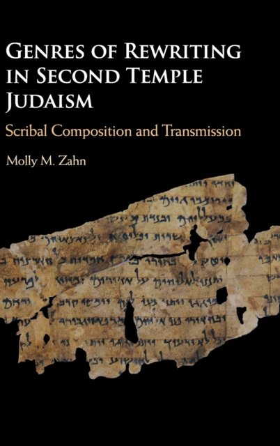 Genres of Rewriting in Second Temple Judaism. Scribal Composition and ...