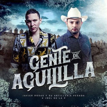 Gente De Aguililla - Javier Rosas Y Su Artillería Pesada, Joel De La P