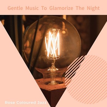 Gentle Music to Glamorize the Night - Rose Colored Jazz