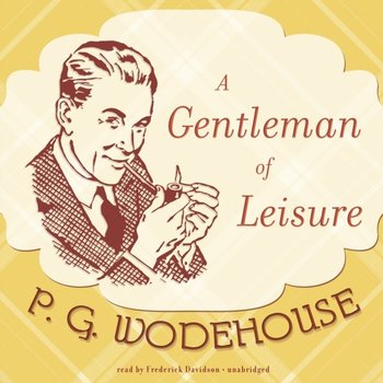 Gentleman of Leisure - Wodehouse P. G.