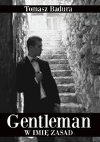 Gentleman w imię zasad Tomasz Badura