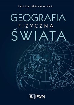 Geografia fizyczna świata - Markowski Jerzy