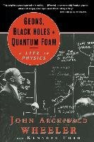 Geons, Black Holes, and Quantum Foam - Wheeler John Archibald