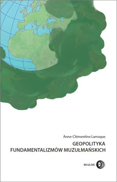 Geopolityka fundamentalizmów muzułmańskich. Od polityki po terroryzm międzynarodowy - ebook mobi
