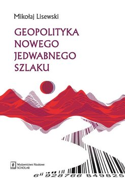 Geopolityka Nowego Jedwabnego Szlaku - Lisewski Mikołaj