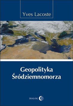 Geopolityka Śródziemnomorza - Lacoste Yves