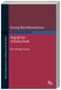 Georg Kerschensteiner 'Der Begriff der Arbeitsschule' - Gonon Philipp