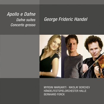 George Frideric Handel: Apollo e Dafne, Dafne Suites & Concerto grosso - Myrsini Margariti, Nikolay Borchev, Händelfestspielorchester Halle, Bernhard Forck