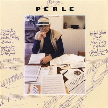 George Perle: Serenade No. 3/Ballade/Concertino - Richard Goode, Gerard Schwarz, Music Today Ensemble