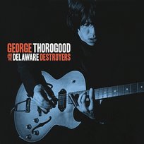 George Thorogood And The Delaware Destroyers George Thorogood & The Destroyers