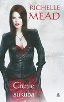 Georgina Kincaid. Tom 5. Cienie sukuba Mead Richelle