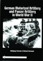 German Motorized Artillery and Panzer Artillery in World War II - Fleischer Wolfgang