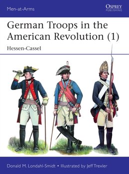 German Troops in the American Revolution (1): Hessen-Cassel - Donald M. Londahl-Smidt