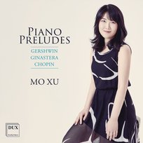 Gershwin, Ginastera, Chopin: Piano Preludes Mo Xu