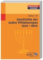 Geschichte der Juden Mitteleuropas 1500-1800 - Litt Stefan