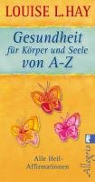 Gesundheit für Körper und Seele von A-Z - Hay Louise L.