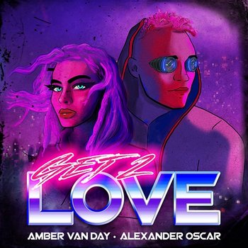 Get 2 Love - Amber Van Day, Alexander Oscar