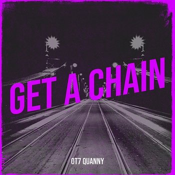 Get a Chain - OT7 Quanny