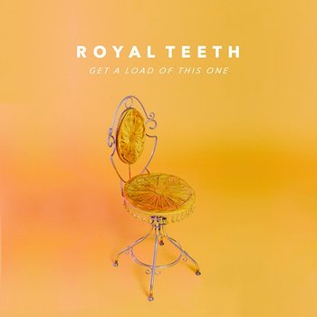 Get A Load Of This One - Royal Teeth
