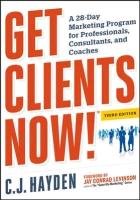 Get Clients Now! A 28-Day Marketing Program for Professionals, Consultants, and Coaches - C. J. Hayden