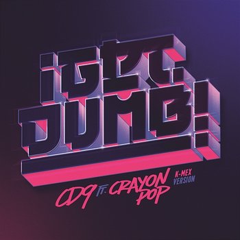 Get Dumb - CD9 feat. Crayon Pop
