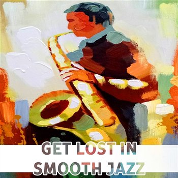 Get Lost in Smooth Jazz: Sexy Sax, MoodyTrumpet, Solo Piano Bar, Soft Harmonica, Relaxing Instrumental Club, Sensual Music Lounge, Romantic Jazz for Lovers - Smooth Jazz Music Set