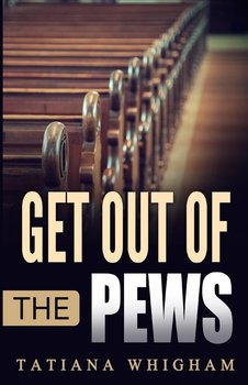 Get Out of the Pews - Whigham Tatiana