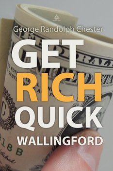Get Rich Quick Wallingford - George Randolph Chester