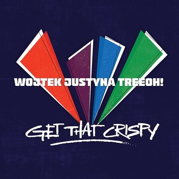 Get That Crispy - Wojtek Justyna TreeOh!