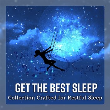 Get the Best Sleep - Collection Crafted for Restful Sleep - Trouble Sleeping Music Universe