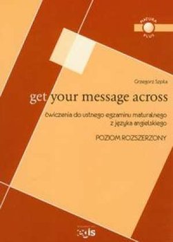 Get Your Message Across Rozsze - Szpila Grzegorz