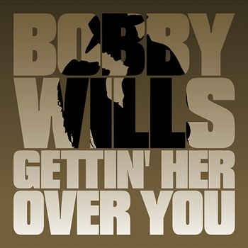 Gettin' Her Over You - Bobby Wills