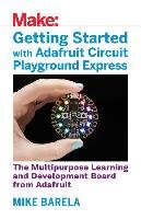 Getting Started with Adafruit Circuit Playground Express - Mike Barela