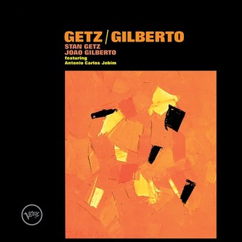 Getz/Gilberto - Stan Getz, João Gilberto