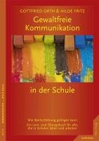 Gewaltfreie Kommunikation in der Schule - Orth Gottfried, Fritz Hilde