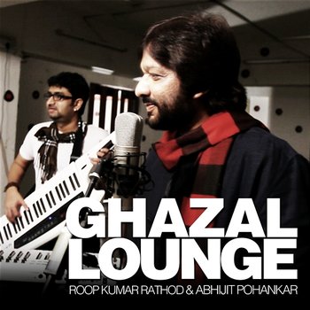 Ghazal Lounge - Roop Kumar Rathod, Abhijit Pohankar
