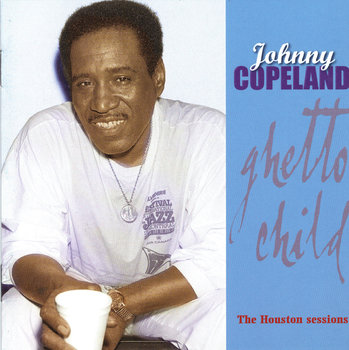 Ghetto Child - The Houston Sessions (Remastered) - Copeland Johnny
