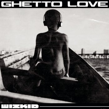 Ghetto Love - Wizkid
