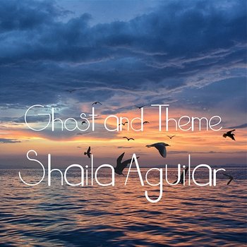Ghost and Theme - Shaila Aguilar