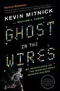 Ghost in the Wires: My Adventures as the World's Most Wanted Hacker - Mitnick Kevin
