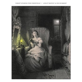 Ghost Stories For Christmas - Aidan Moffat, RM Hubbert