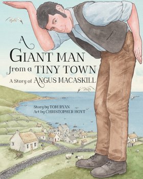 Giant Man from a Tiny Town - Ryan Tom