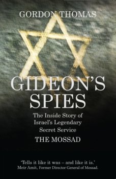 Gideon'S Spies: the Inside Story of Israel's Legendary Secret Service the Mossad - Thomas Gordon