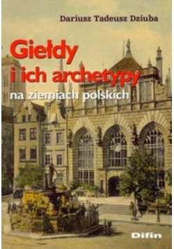 Giełdy i ich archetypy na ziemiach polskich - Difin | Książka w Empik