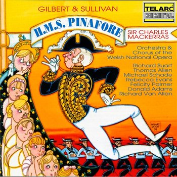 Gilbert & Sullivan: H.M.S. Pinafore - Welsh National Opera Chorus, Welsh National Opera Orchestra, Sir Charles Mackerras, Richard Stuart, Thomas Allen, Michael Schade, Rebecca Evans, Felicity Palmer, Donald Adams, Richard Van Allan