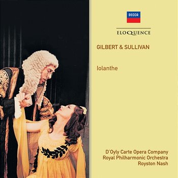 Gilbert & Sullivan: Iolanthe - D'Oyly Carte Opera Company, Royal Philharmonic Orchestra, Royston Nash