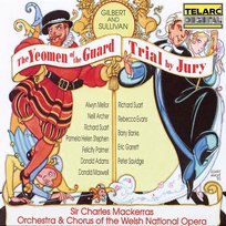 Gilbert & Sullivan: The Yeomen of the Guard & Trial by Jury Welsh National Opera Orchestra, Richard Stuart, Sir Charles Mackerras, Donald Adams, Welsh National Opera Chorus, Alwyn Mellor, Rebecca Evans, Felicity Palmer, Donald Maxwell, Neil Archer