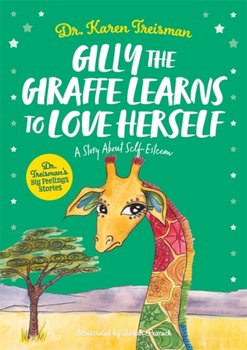 Gilly the Giraffe Learns to Love Herself: A Story About Self-Esteem - Karen Treisman