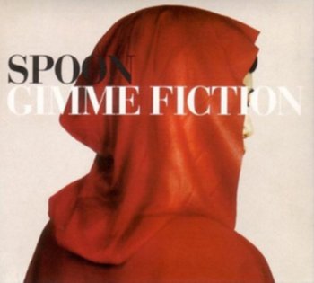 Gimme Fiction (Deluxe Edition) - Spoon