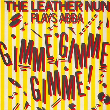 Gimme! Gimme! Gimme! (A Man After Midnight) - The Leather Nun